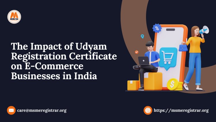 The Impact of Udyam Registration Certificate  on E-Commerce Businesses in India