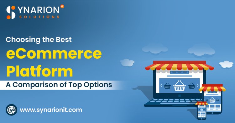 Choosing the Best eCommerce Platform: A Comparison of Top Options